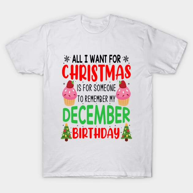 All I Want For Christmas is for Someone to Remember my December Birthday Funny Birthday Gift T-Shirt by norhan2000